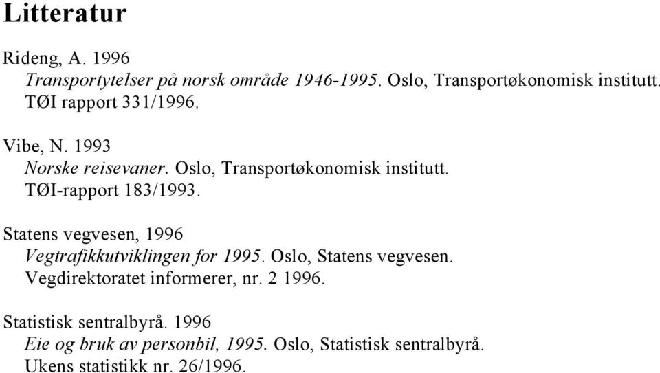 Statens vegvesen, 1996 Vegtrafikkutviklingen for 1995. Oslo, Statens vegvesen. Vegdirektoratet informerer, nr.
