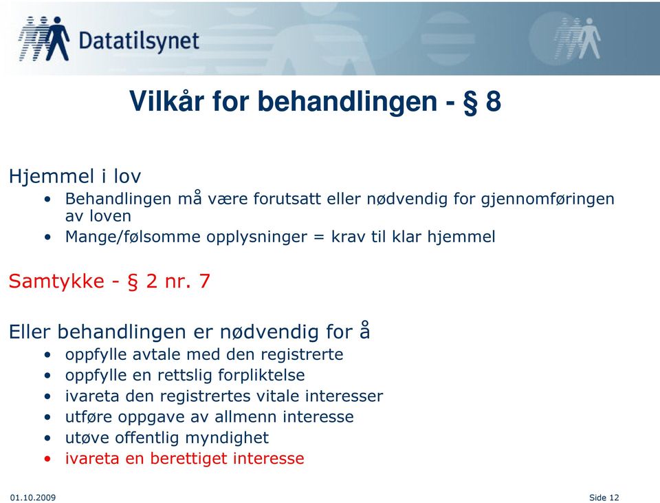 7 Eller behandlingen er nødvendig for å oppfylle avtale med den registrerte oppfylle en rettslig forpliktelse