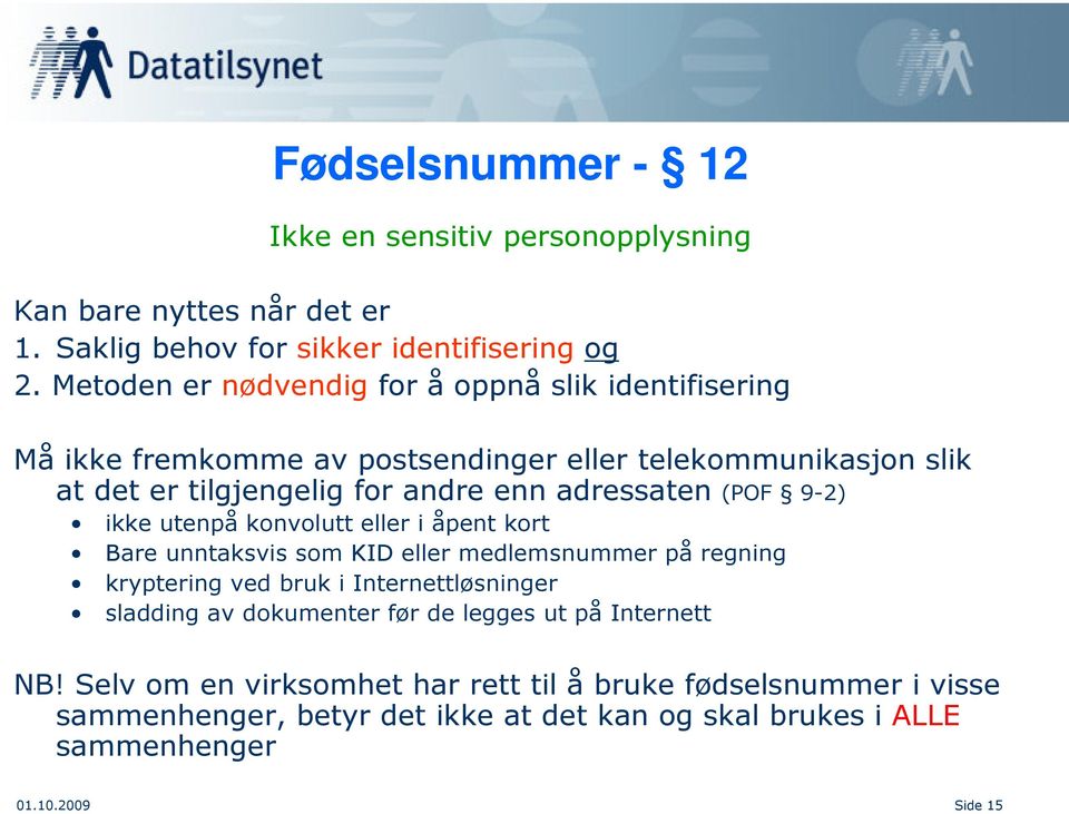 adressaten (POF 9-2) ikke utenpå konvolutt eller i åpent kort Bare unntaksvis som KID eller medlemsnummer på regning kryptering ved bruk i Internettløsninger