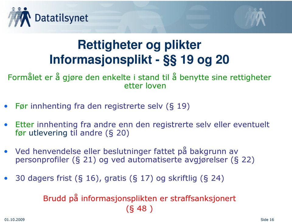 utlevering til andre ( 20) Ved henvendelse eller beslutninger fattet på bakgrunn av personprofiler ( 21) og ved automatiserte