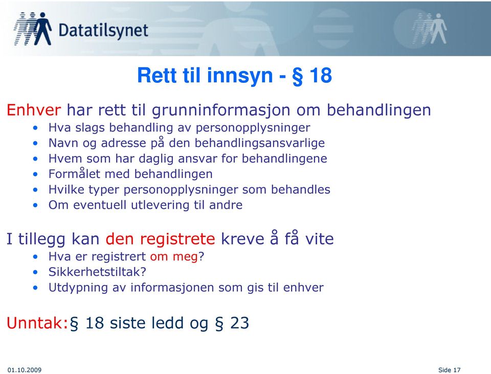 personopplysninger som behandles Om eventuell utlevering til andre I tillegg kan den registrete kreve å få vite Hva er