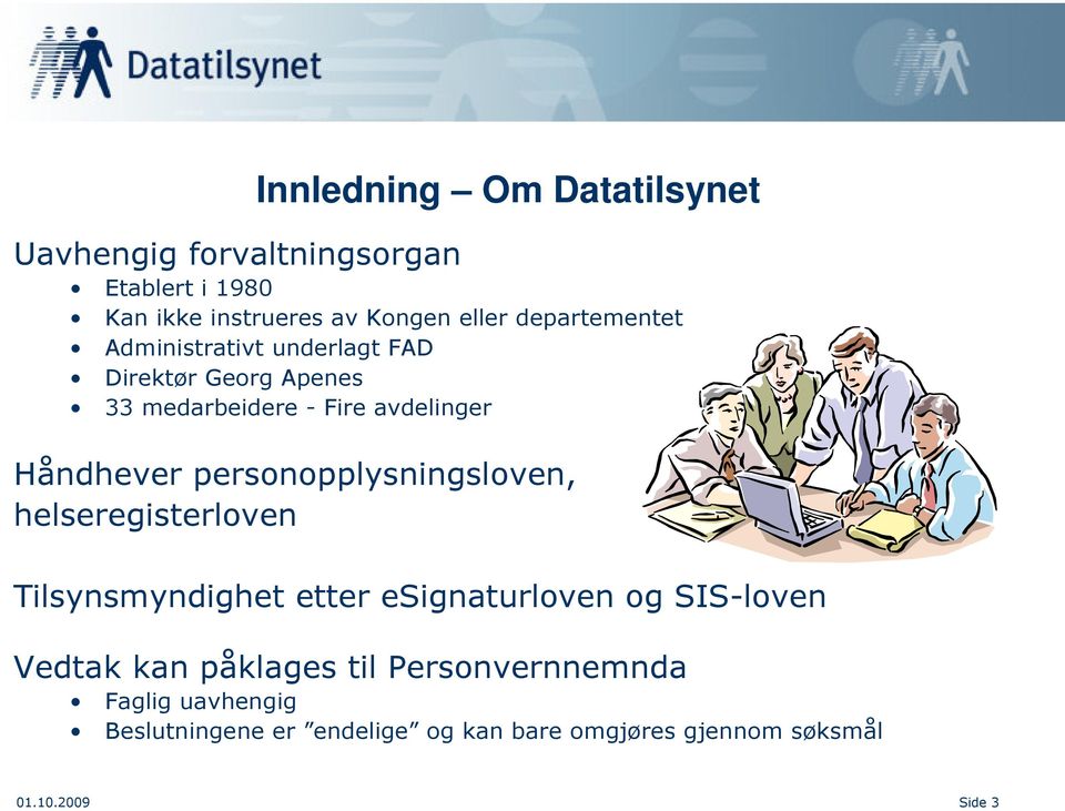 personopplysningsloven, helseregisterloven Tilsynsmyndighet etter esignaturloven og SIS-loven Vedtak kan