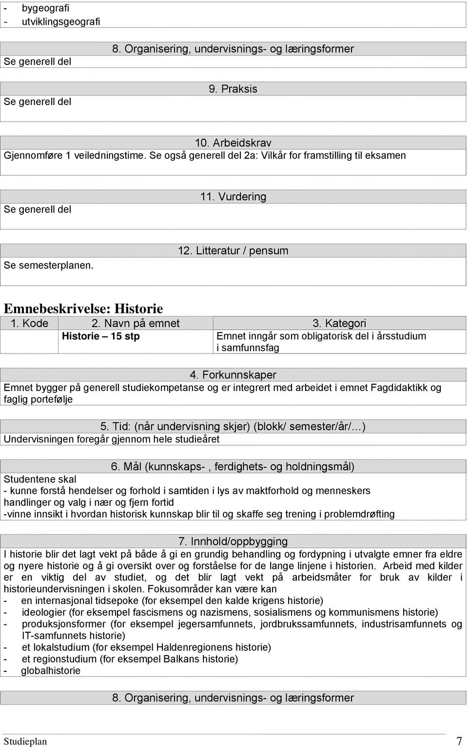Kategori Historie 15 stp Emnet inngår som obligatorisk del i årsstudium i samfunnsfag 4.