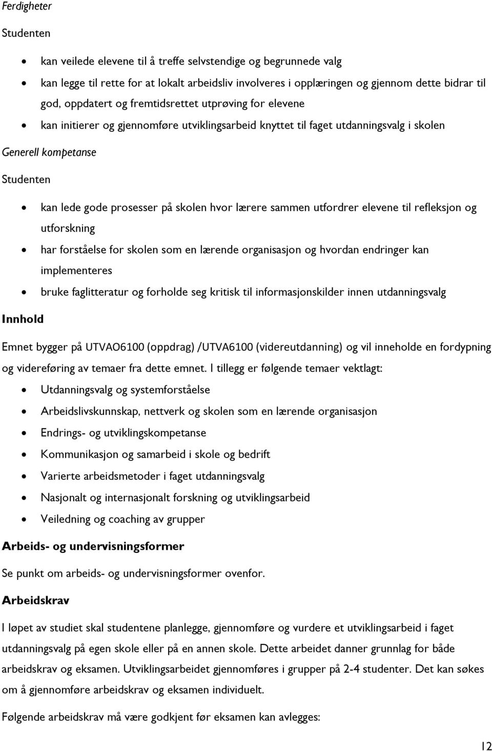 utfordrer elevene til refleksjon og utforskning har forståelse for skolen som en lærende organisasjon og hvordan endringer kan implementeres bruke faglitteratur og forholde seg kritisk til