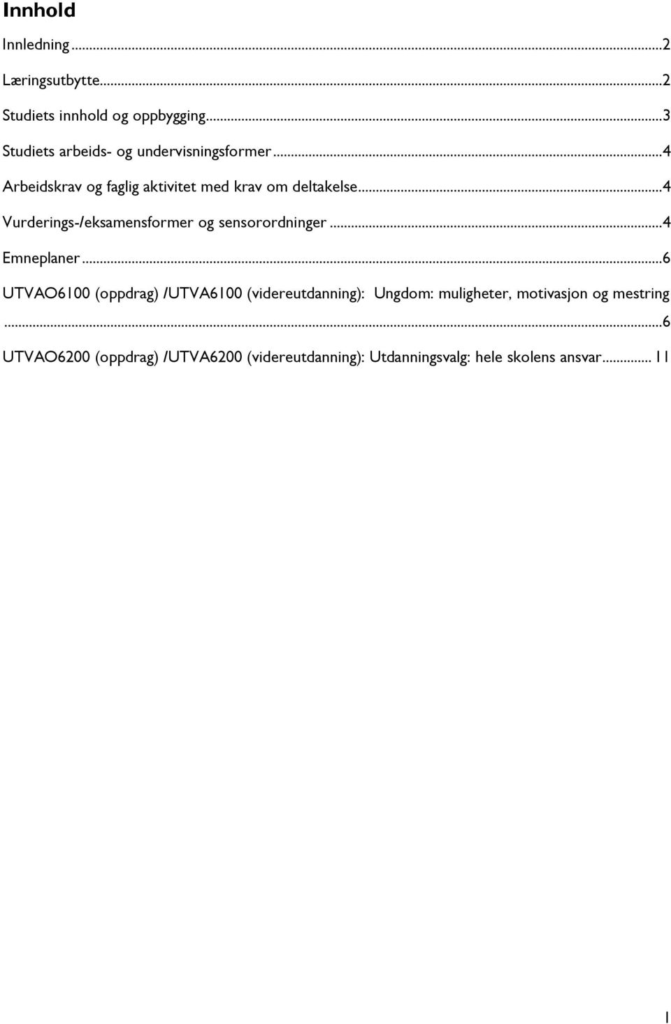 ..4 Vurderings-/eksamensformer og sensorordninger...4 Emneplaner.