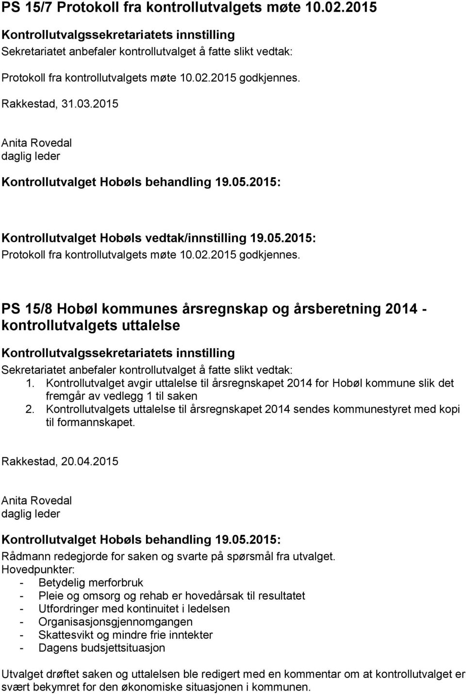 Kontrollutvalget avgir uttalelse til årsregnskapet 2014 for Hobøl kommune slik det fremgår av vedlegg 1 til saken 2.