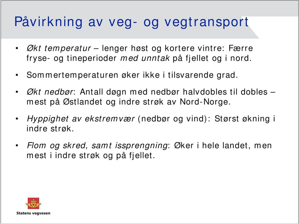 Økt nedbør: Antall døgn med nedbør halvdobles til dobles mest på Østlandet og indre strøk av Nord-Norge.