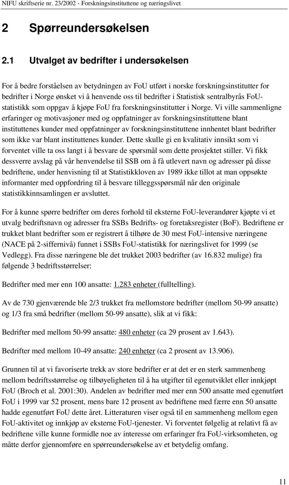 sentralbyrås FoUstatistikk som oppgav å kjøpe FoU fra forskningsinstitutter i Norge.