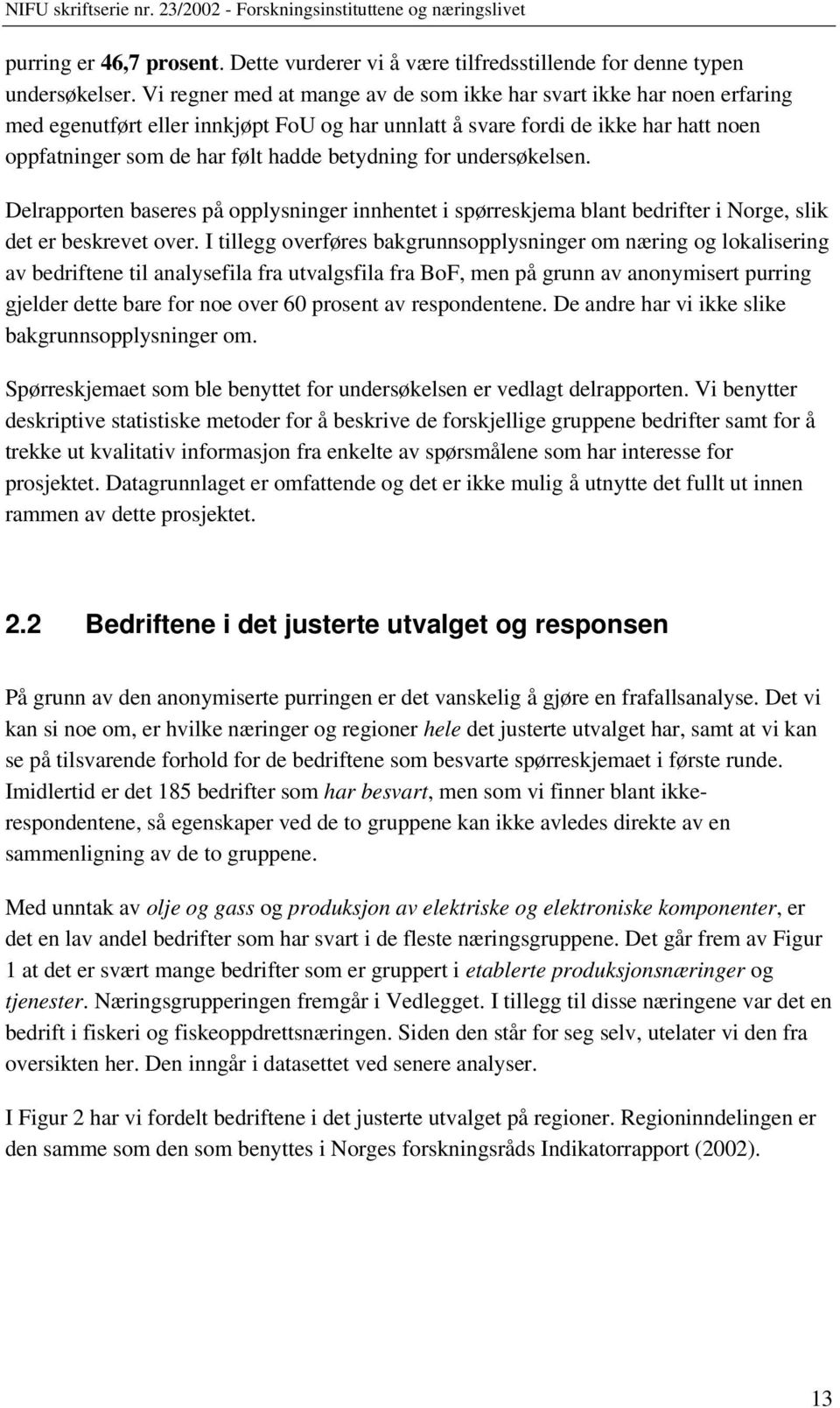 betydning for undersøkelsen. Delrapporten baseres på opplysninger innhentet i spørreskjema blant bedrifter i Norge, slik det er beskrevet over.