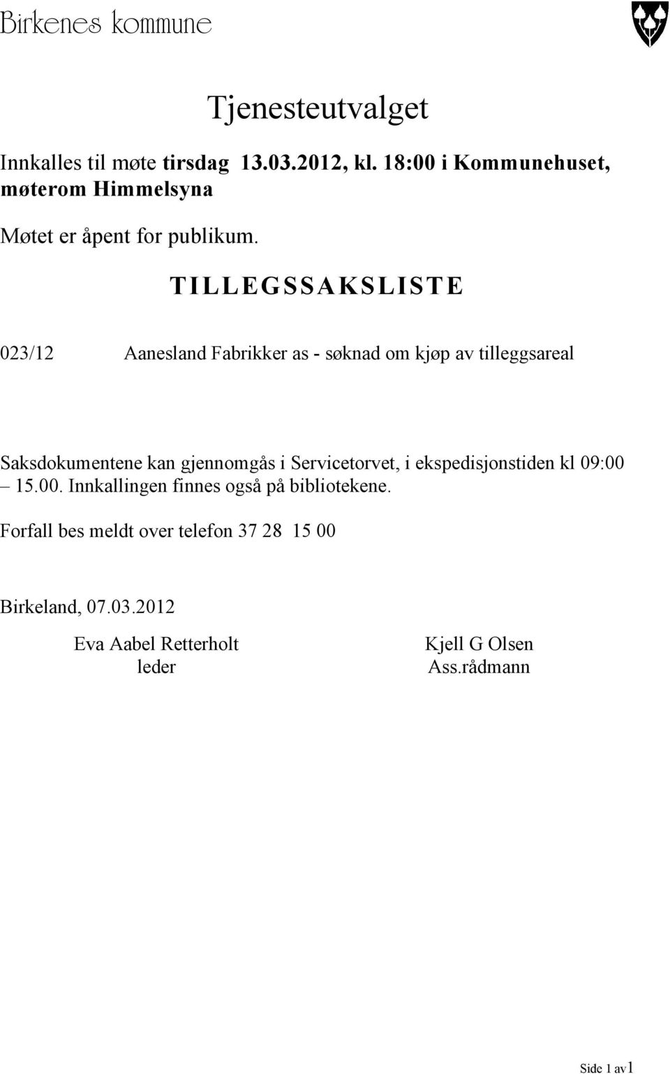 TILLEGSSAKSLISTE 023/12 Aanesland Fabrikker as - søknad om kjøp av tilleggsareal Saksdokumentene kan gjennomgås i