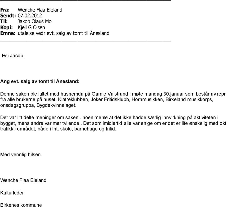 januar som består av repr fra alle brukerne på huset; Klatreklubben, Joker Fritidsklubb, Hornmusikken, Birkeland musikkorps, onsdagsgruppa, Bygdekvinnelaget.