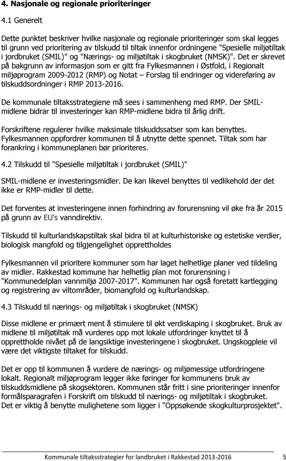jordbruket (SMIL)" og "Nærings- og miljøtiltak i skogbruket (NMSK)".