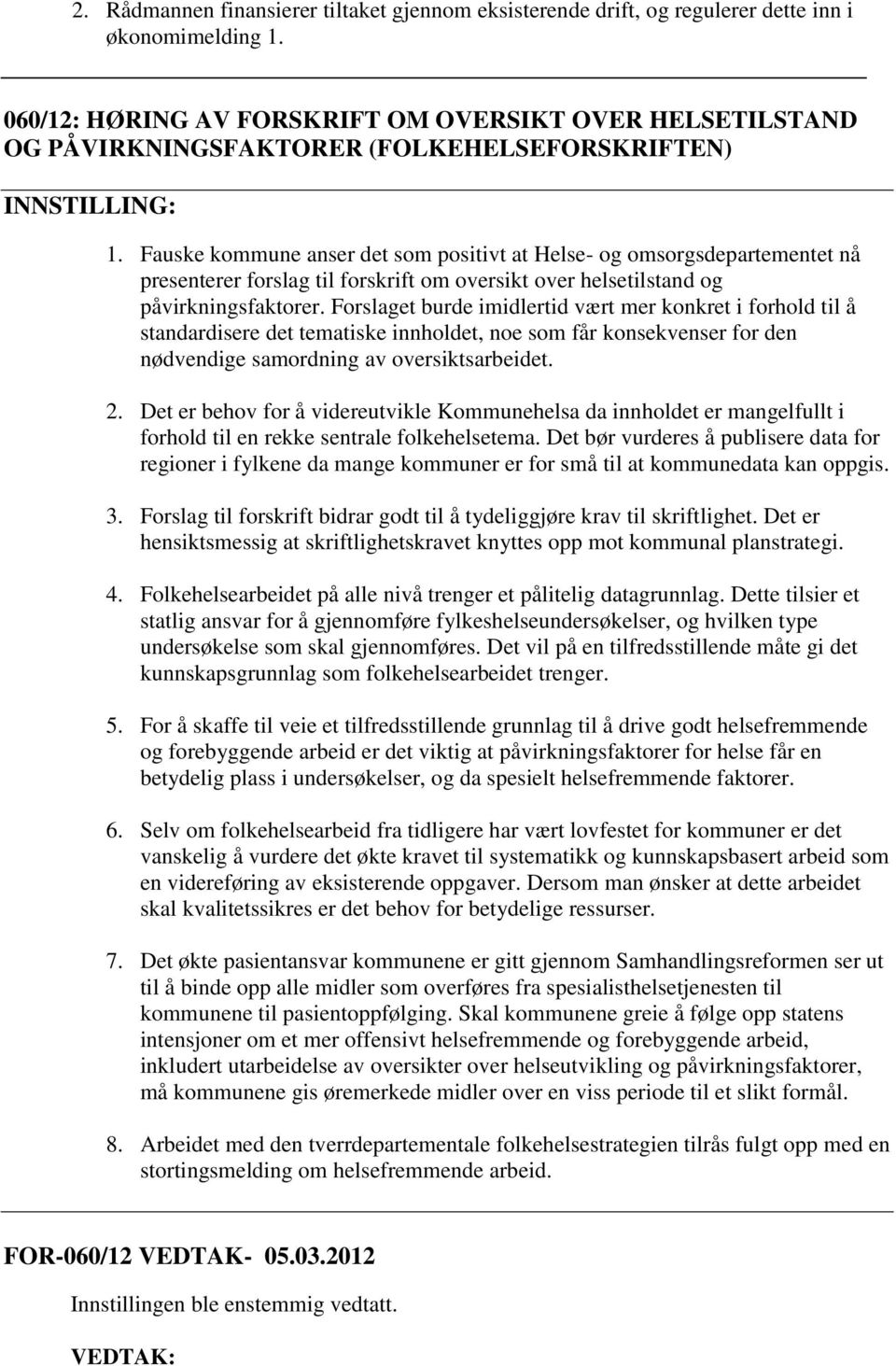 Fauske kommune anser det som positivt at Helse- og omsorgsdepartementet nå presenterer forslag til forskrift om oversikt over helsetilstand og påvirkningsfaktorer.