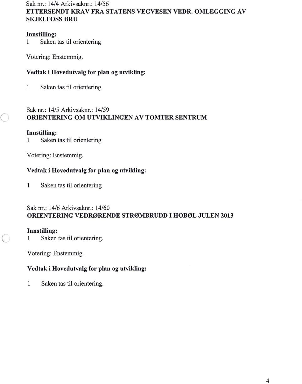 : 14/59 ( ORIENTERING OM UTVIKLINGEN A V TOMTER SENTRUM Saken tas ti orientering Saken tas ti orientering