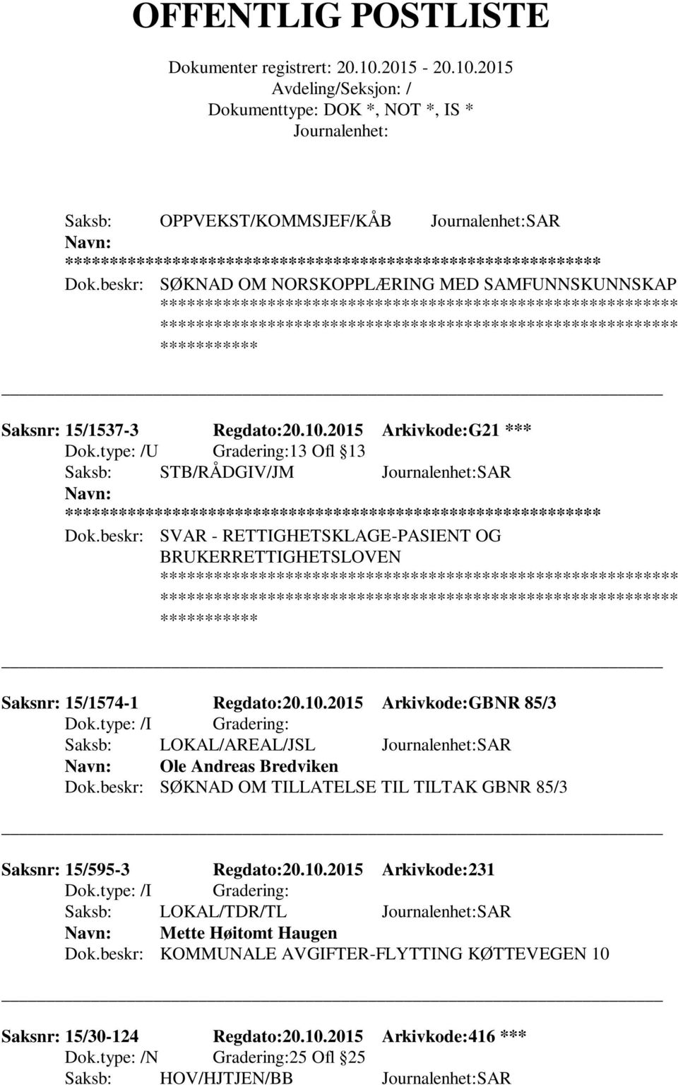 2015 Arkivkode:GBNR 85/3 Saksb: LOKAL/AREAL/JSL SAR Ole Andreas Bredviken Dok.beskr: SØKNAD OM TILLATELSE TIL TILTAK GBNR 85/3 Saksnr: 15/595-3 Regdato:20.10.