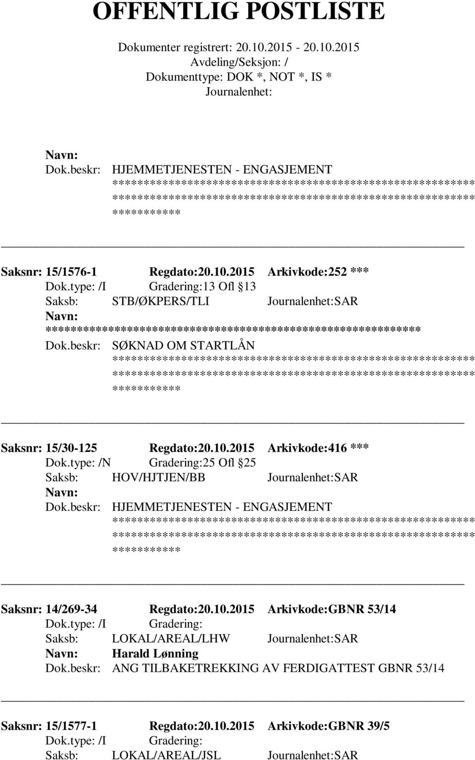 type: /N Gradering:25 Ofl 25 Saksb: HOV/HJTJEN/BB SAR Dok.beskr: HJEMMETJENESTEN - ENGASJEMENT Saksnr: 14/269-34 Regdato:20.10.