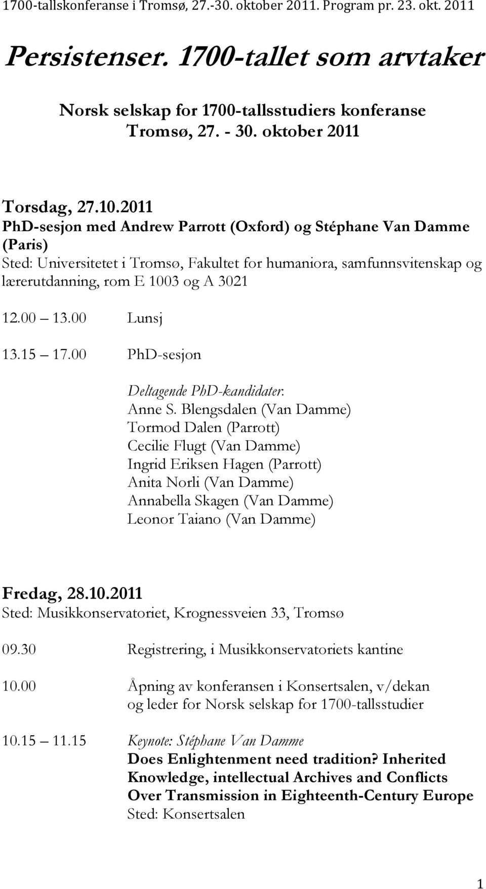 00 Lunsj 13.15 17.00 PhD-sesjon Deltagende PhD-kandidater: Anne S.