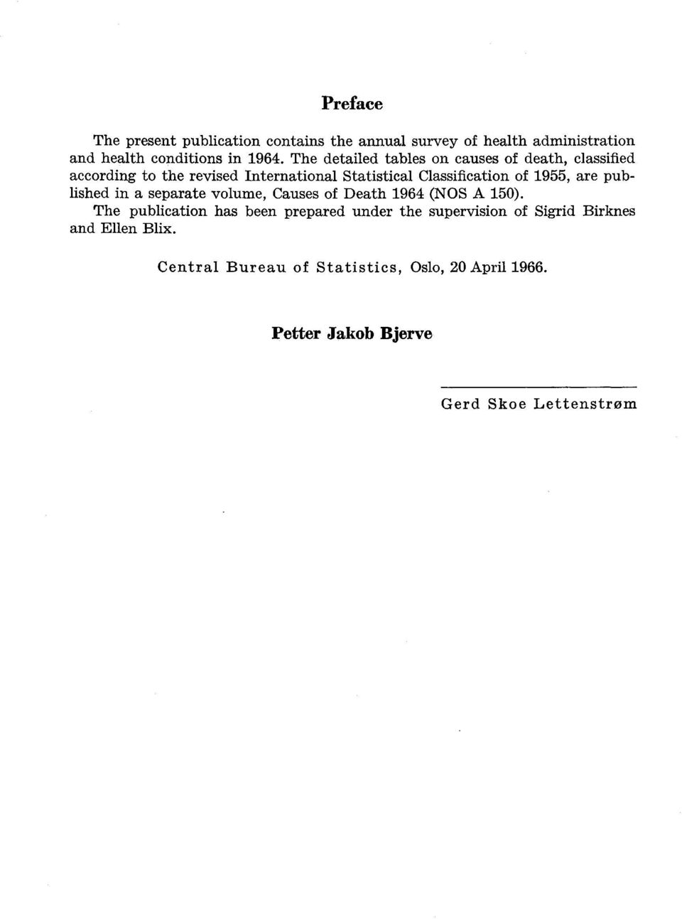 according to the revised International Statistical Classification of 1955, are published in a separate volume, Causes of