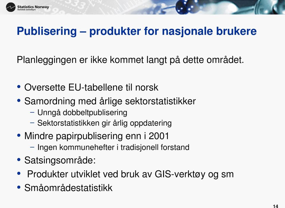 Sektorstatistikken gir årlig oppdatering Mindre papirpublisering enn i 2001 Ingen kommunehefter i