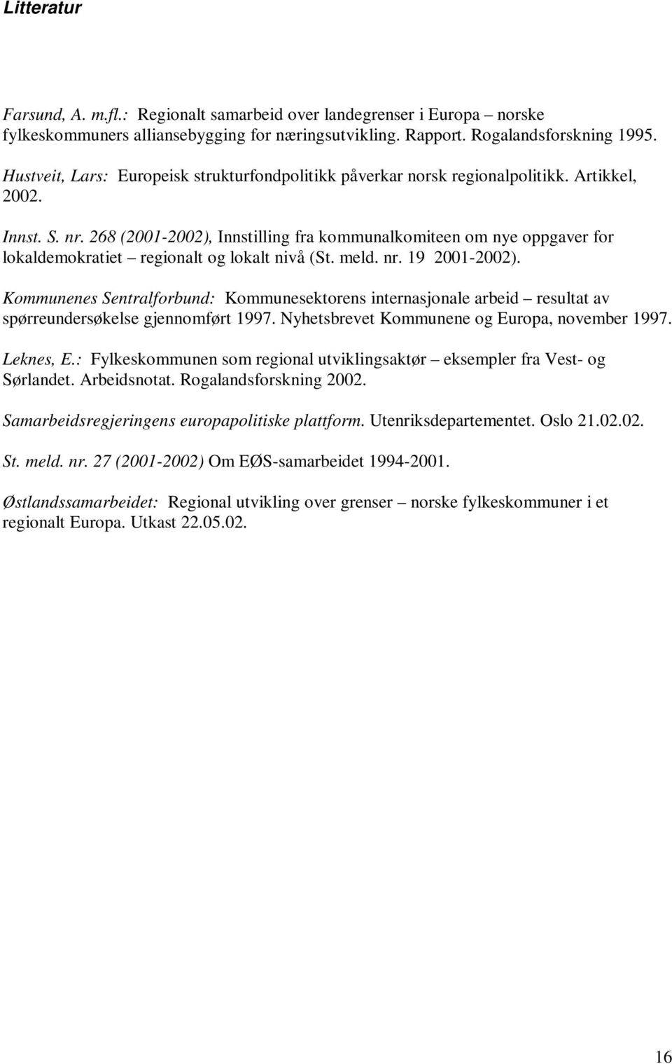 268 (2001-2002), Innstilling fra kommunalkomiteen om nye oppgaver for lokaldemokratiet regionalt og lokalt nivå (St. meld. nr. 19 2001-2002).