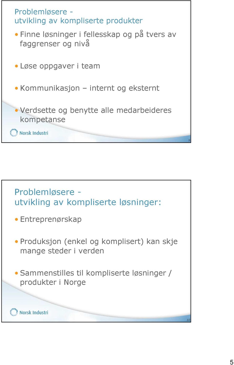 medarbeideres kompetanse 9 Problemløsere - utvikling av kompliserte løsninger: Entreprenørskap