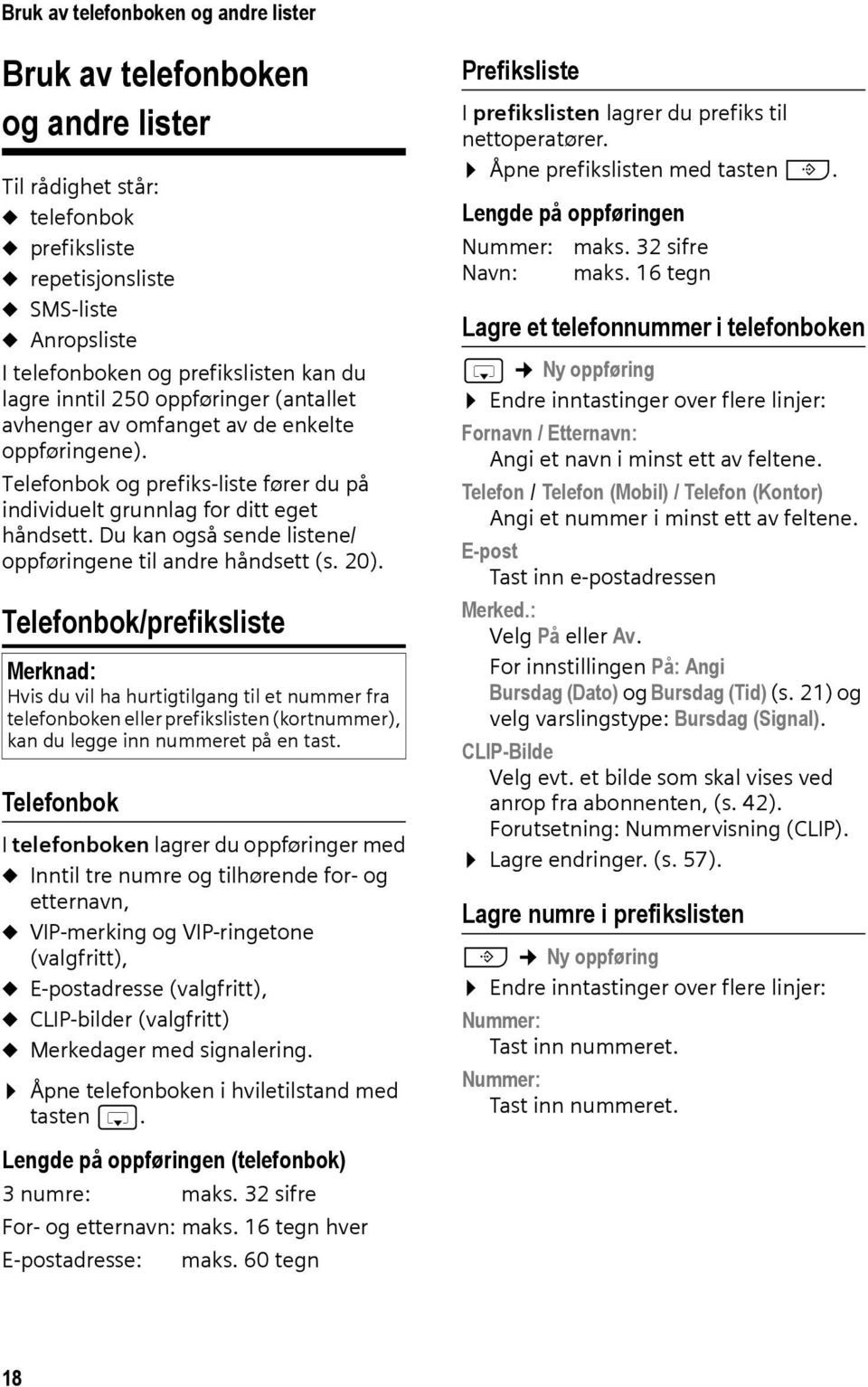 Du kan også sende listene/ oppføringene til andre håndsett (s. 20).