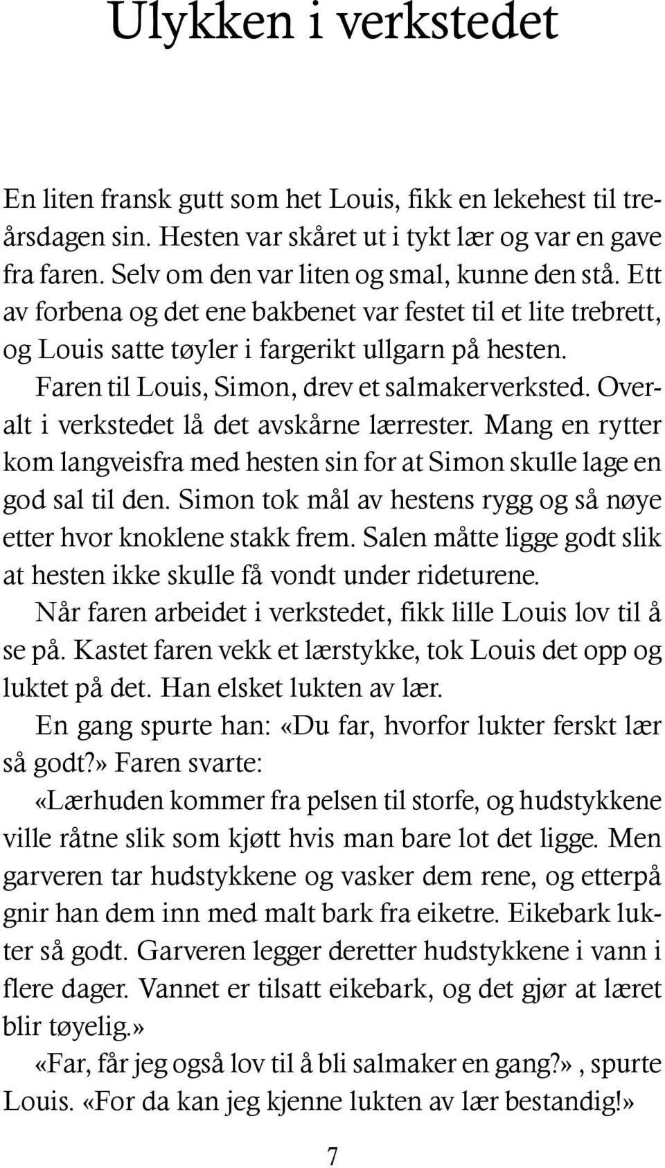 Overalt i verkstedet lå det avskårne lærrester. Mang en rytter kom langveisfra med hesten sin for at Simon skulle lage en god sal til den.