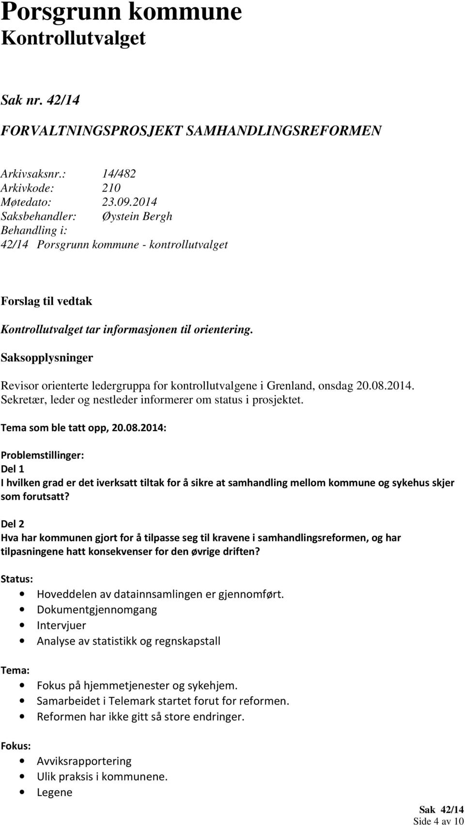 Saksopplysninger Revisor orienterte ledergruppa for kontrollutvalgene i Grenland, onsdag 20.08.
