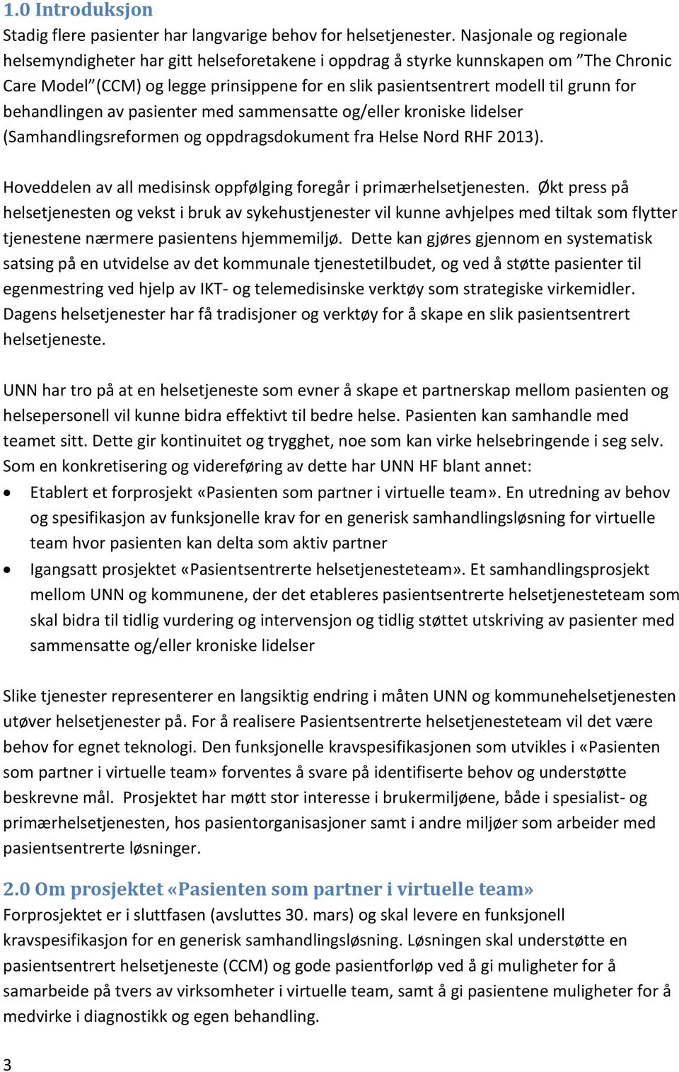 behandlingen av pasienter med sammensatte og/eller kroniske lidelser (Samhandlingsreformen og oppdragsdokument fra Helse Nord RHF 2013).