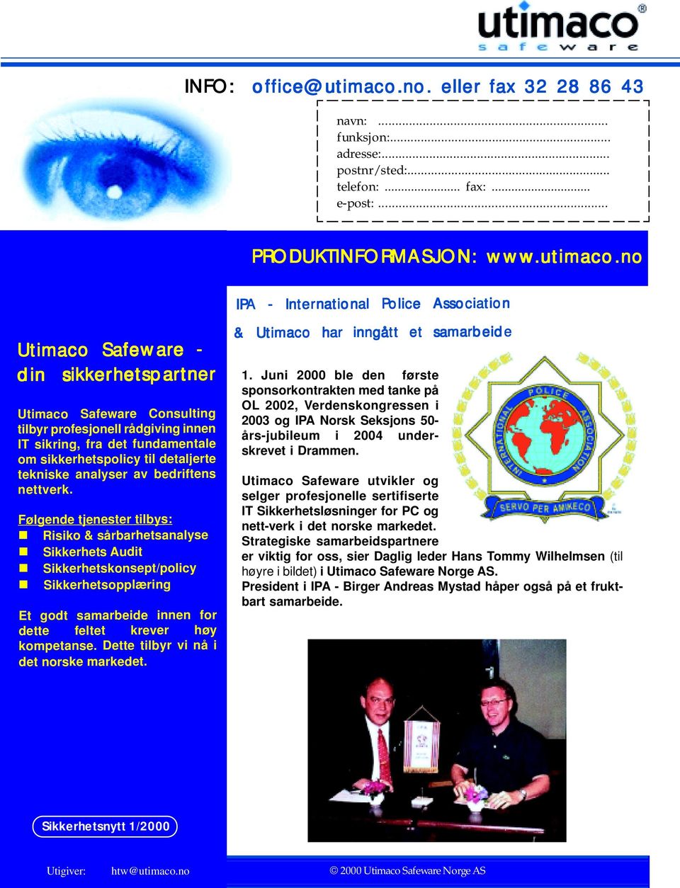 no Utimaco Safeware - din sikkerhetspar hetspartner tner Utimaco Safeware Consulting tilbyr profesjonell rådgiving innen IT sikring, fra det fundamentale om sikkerhetspolicy til detaljerte tekniske