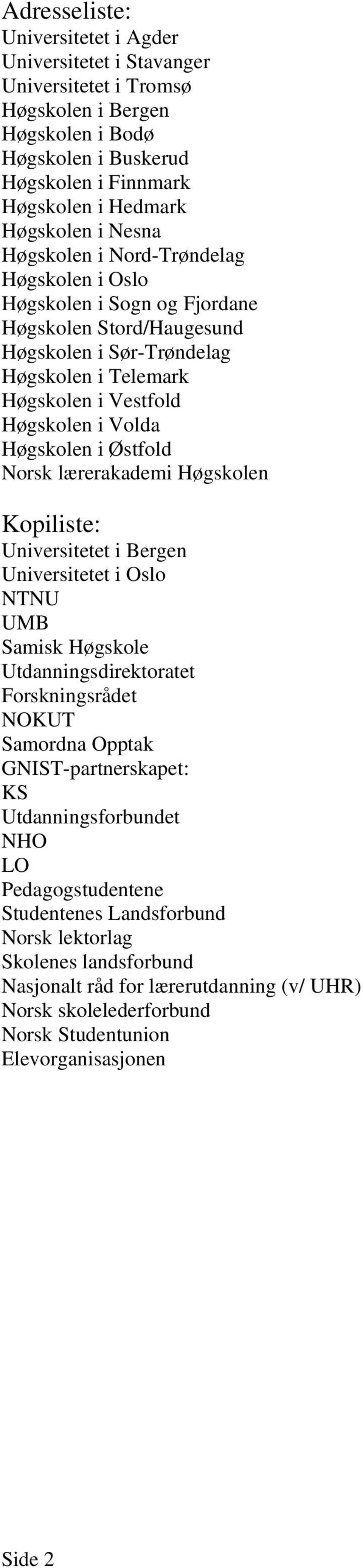 Høgskolen i Østfold Norsk lærerakademi Høgskolen Kopiliste: Universitetet i Bergen Universitetet i Oslo NTNU UMB Samisk Høgskole Utdanningsdirektoratet Forskningsrådet NOKUT Samordna Opptak