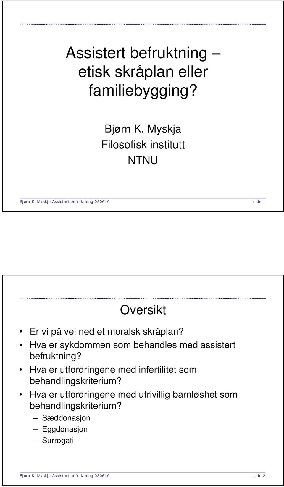 Hva er sykdommen som behandles med assistert befruktning? Hva er utfordringene med infertilitet som behandlingskriterium?