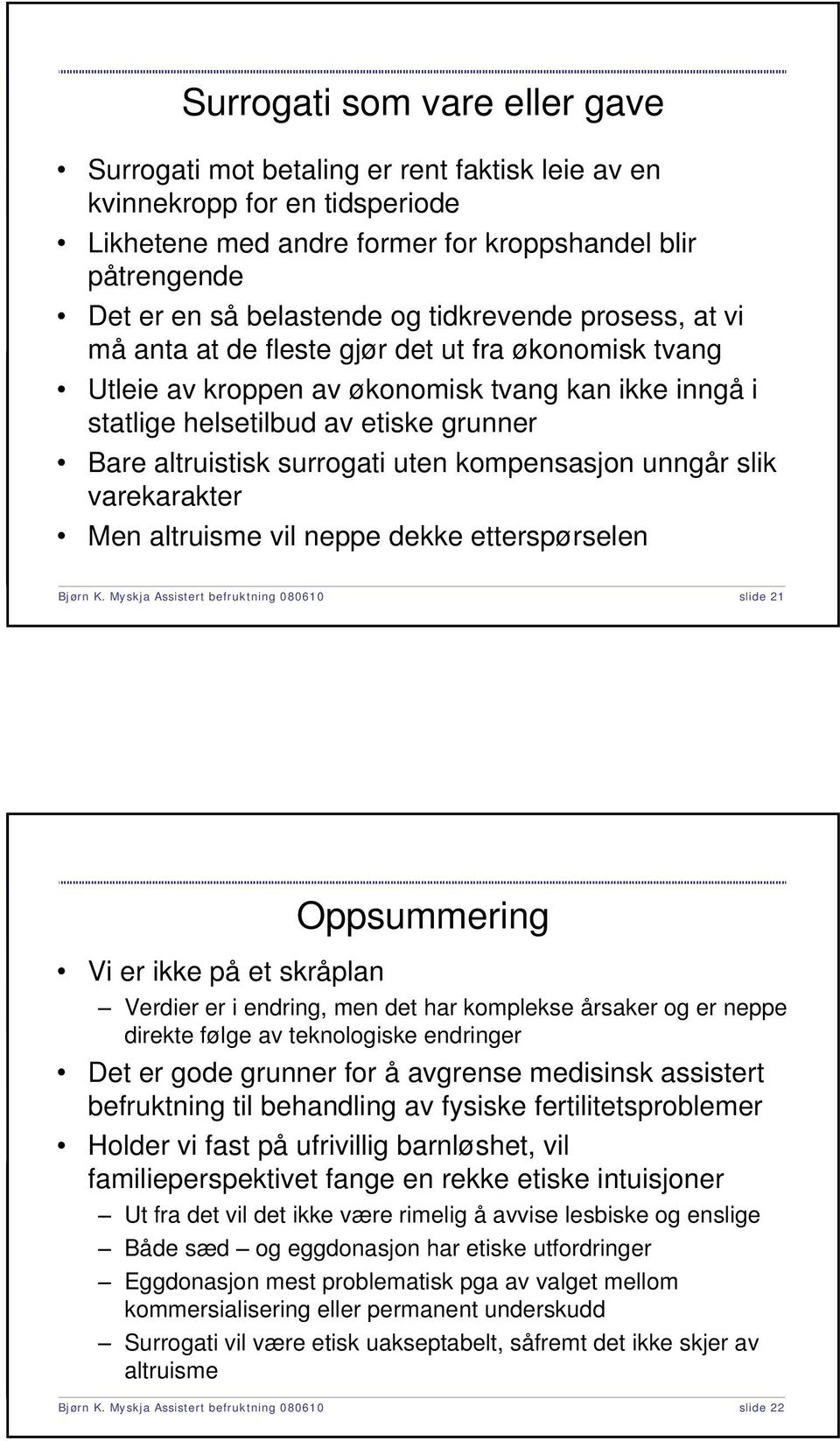 uten kompensasjon unngår slik varekarakter Men altruisme vil neppe dekke etterspørselen Bjørn K.