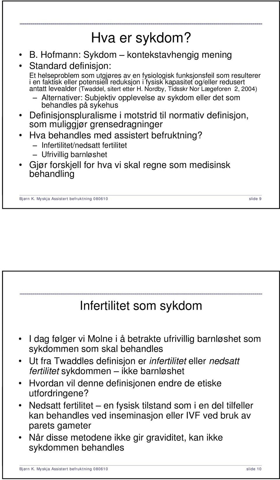 og/eller redusert antatt levealder (Twaddel, sitert etter H.