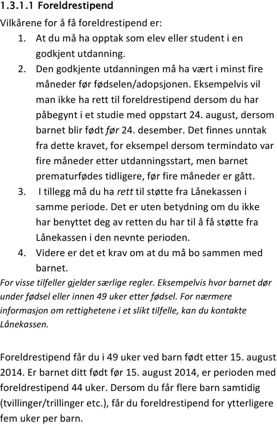 august, dersom barnet blir født før 24. desember.