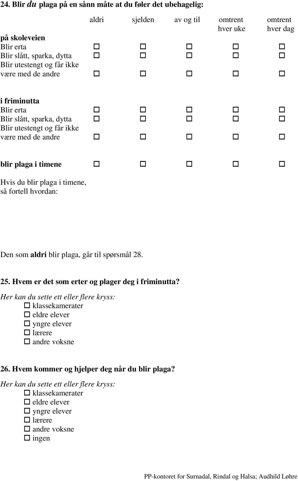 plaga i timene Hvis du blir plaga i timene, så fortell hvordan: Den som aldri blir plaga, går til spørsmål 28. 25.