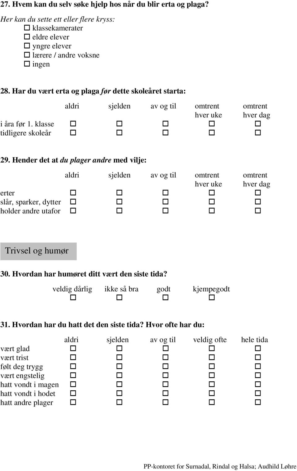 Hender det at du plager andre med vilje: erter slår, sparker, dytter holder andre utafor Trivsel og humør 30.