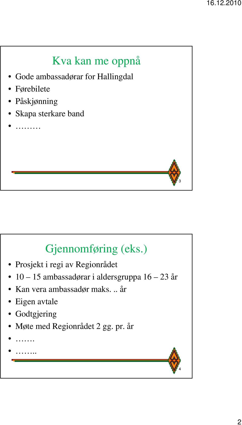 ) Prosjekt i regi av Regionrådet 0 5 ambassadørar i aldersgruppa 6 3