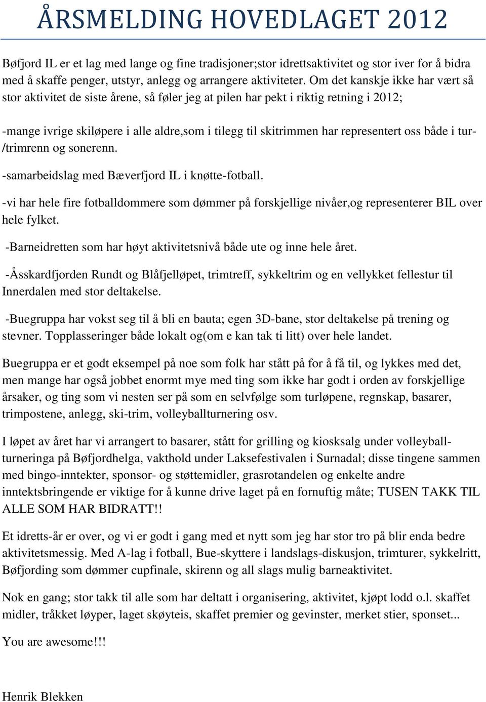 representert oss både i tur- /trimrenn og sonerenn. -samarbeidslag med Bæverfjord IL i knøtte-fotball.