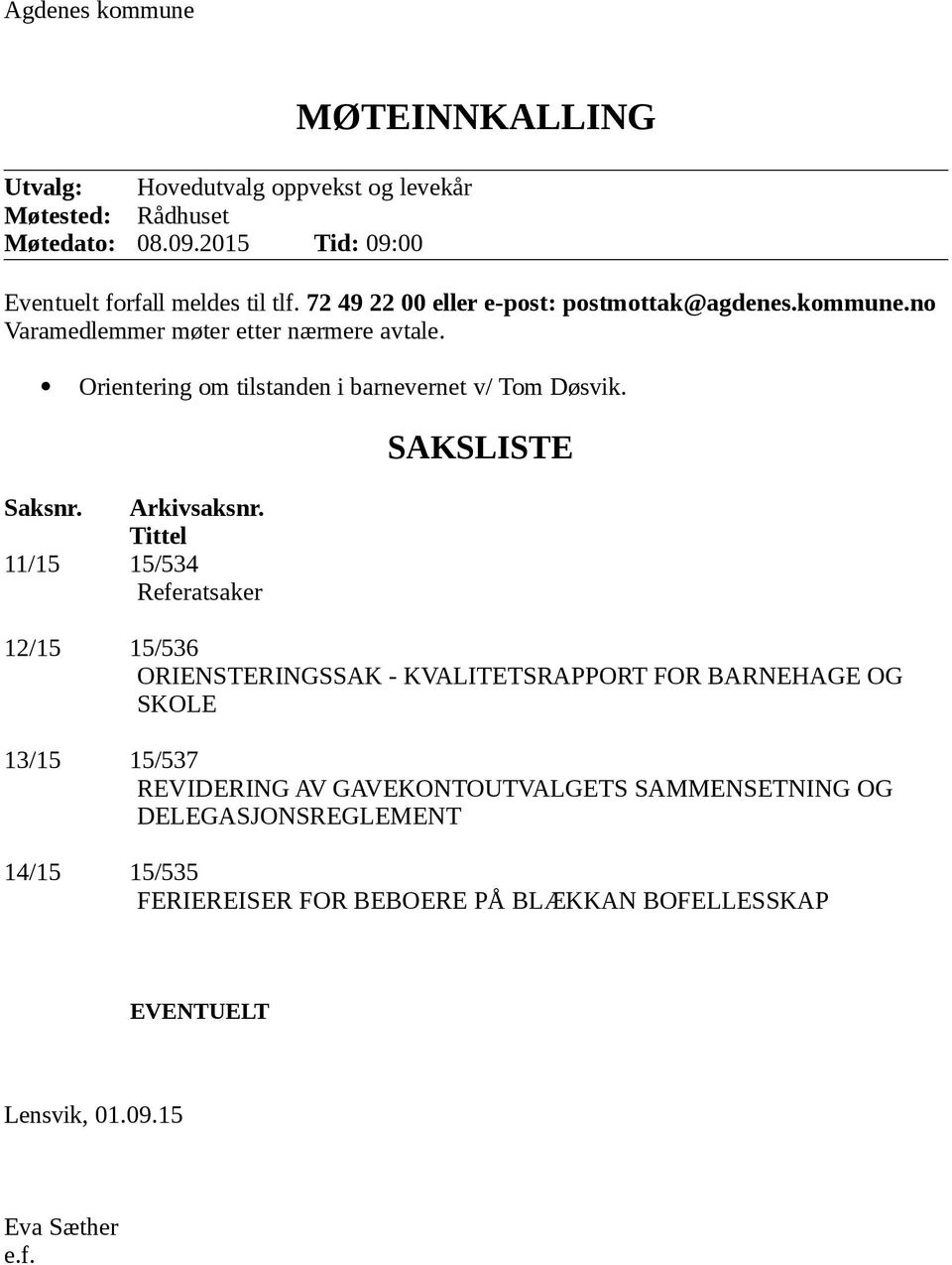 SAKSLISTE Saksnr. Arkivsaksnr.