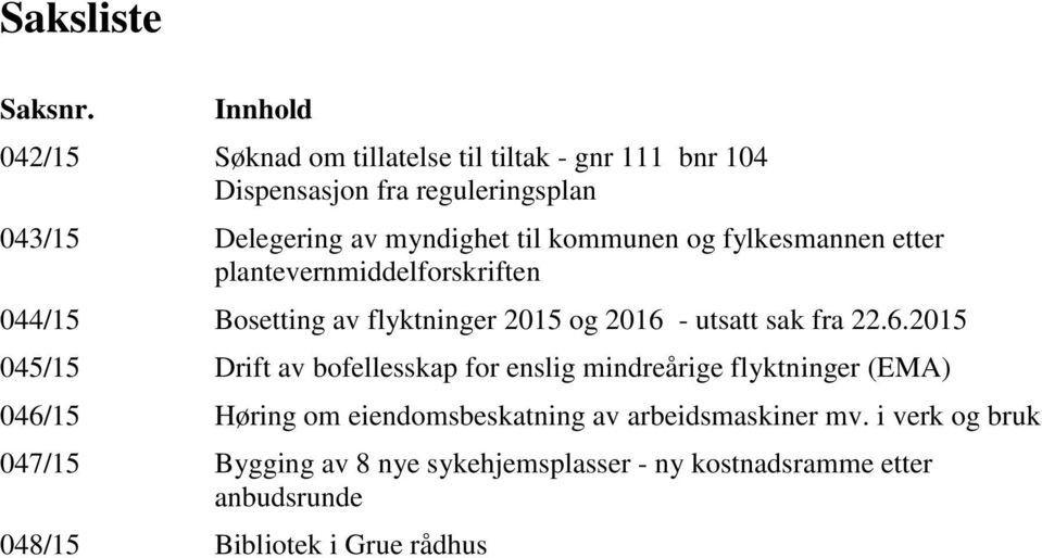 kommunen og fylkesmannen etter plantevernmiddelforskriften 044/15 Bosetting av flyktninger 2015 og 2016 