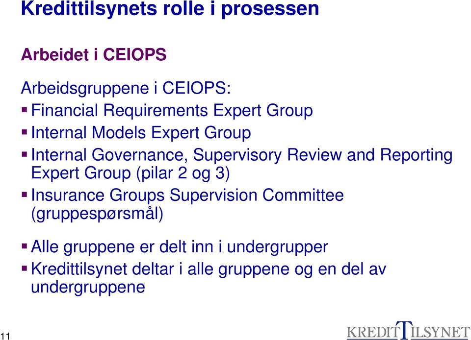 and Reporting Expert Group (pilar 2 og 3) Insurance Groups Supervision Committee (gruppespørsmål)