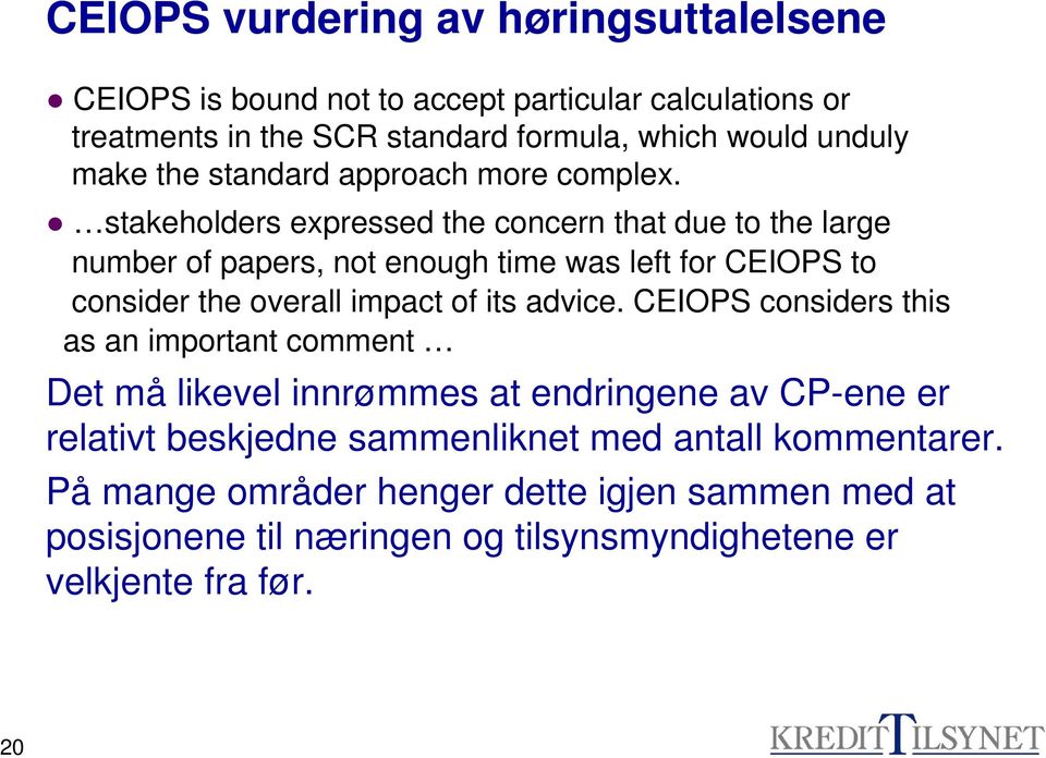 stakeholders expressed the concern that due to the large number of papers, not enough time was left for CEIOPS to consider the overall impact of its advice.