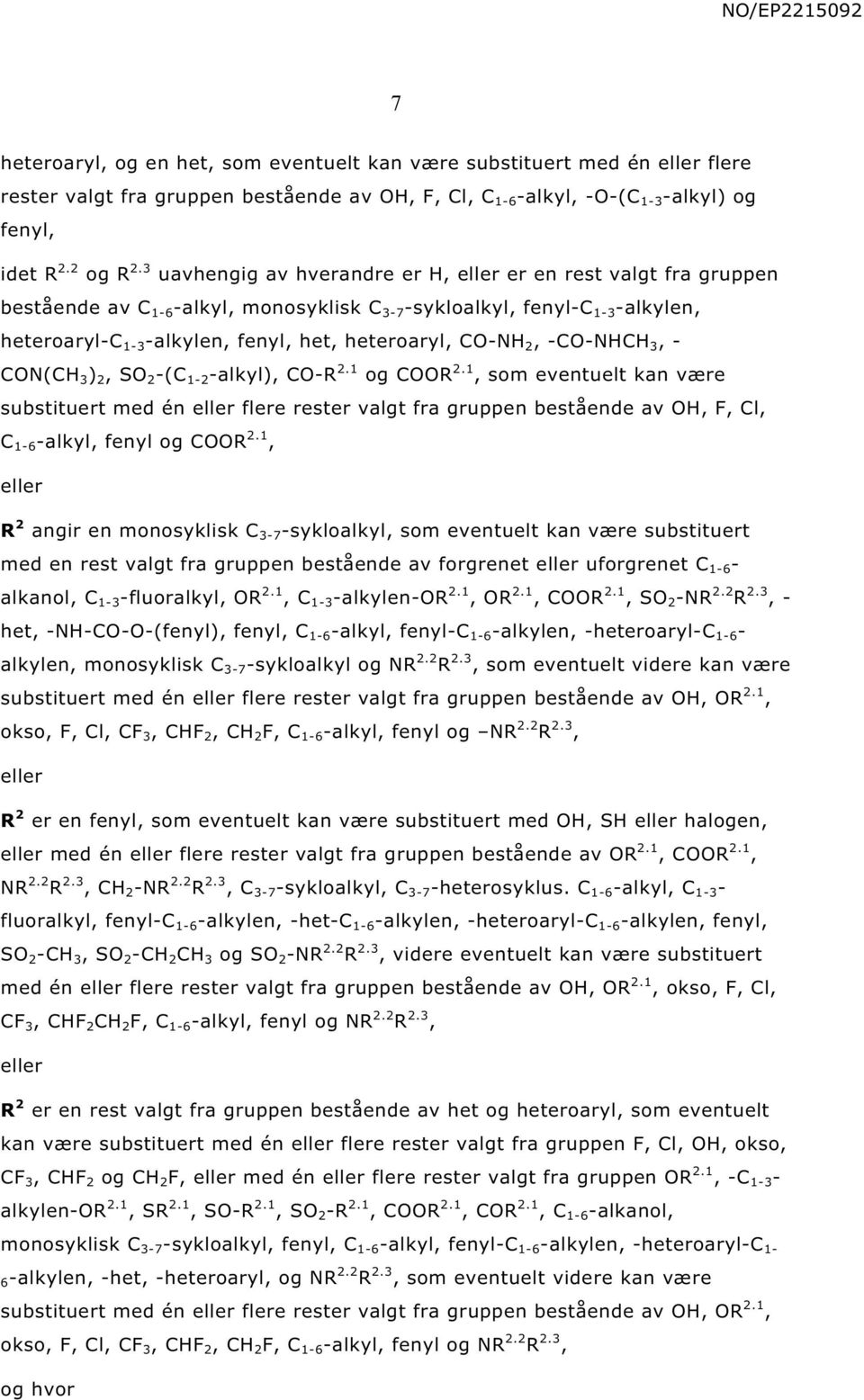 - C(C 3 ) 2 2 -(C 1-2 -alkyl) C-R 2.1 og CR 2.1 som eventuelt kan være substituert med én eller flere rester valgt fra gruppen bestående av C 1-6 -alkyl fenyl og CR 2.