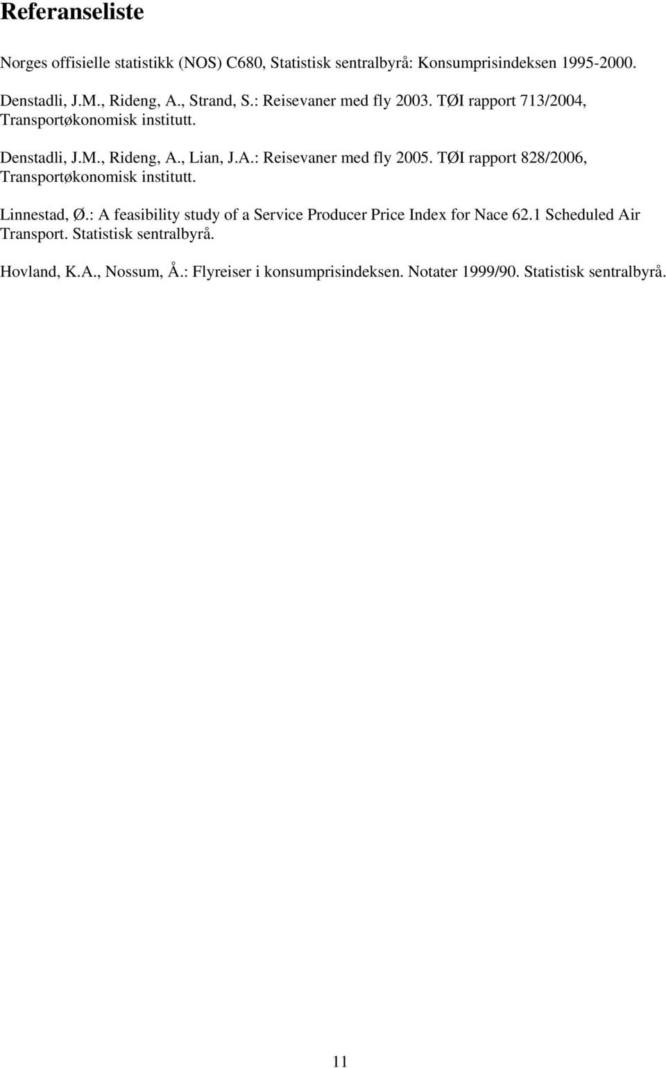 TØI rapport 828/2006, Transportøkonomisk institutt. Linnestad, Ø.: A feasibility study of a Service Producer Price Index for Nace 62.