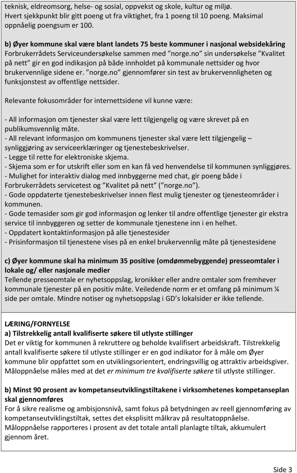 no sin undersøkelse Kvalitet på nett gir en god indikasjon på både innholdet på kommunale nettsider og hvor brukervennlige sidene er. norge.