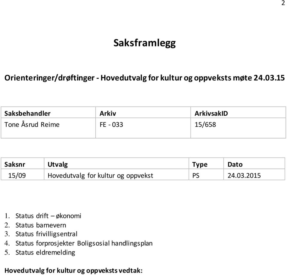 Hovedutvalg for kultur og oppvekst PS 24.03.2015 1. Status drift økonomi 2. Status barnevern 3.