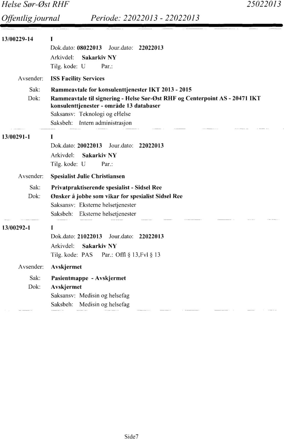 konsulenttjenester - område 13 databaser Saksansv: Teknologi og ehelse Saksbeh: Intern administrasjon 13/00291-1 Dok.dato: 20022013 Jour.