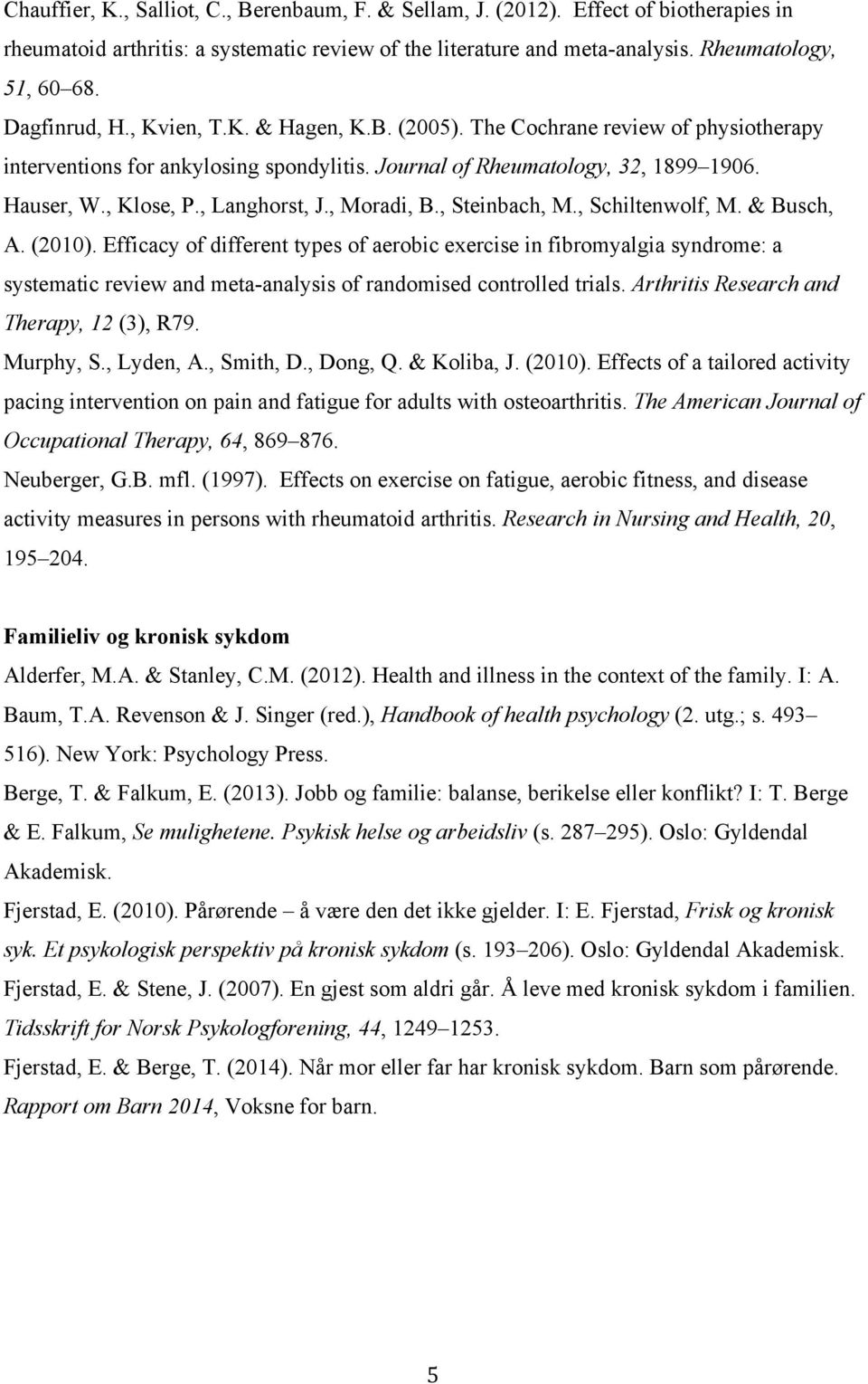 , Langhorst, J., Moradi, B., Steinbach, M., Schiltenwolf, M. & Busch, A. (2010).