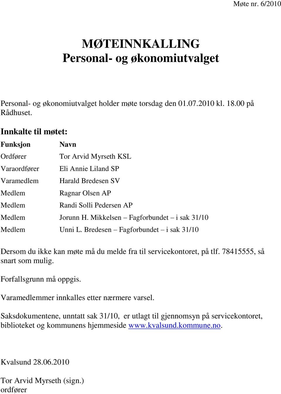 Mikkelsen Fagforbundet i sak 31/10 Unni L. Bredesen Fagforbundet i sak 31/10 Dersom du ikke kan møte må du melde fra til servicekontoret, på tlf. 78415555, så snart som mulig.